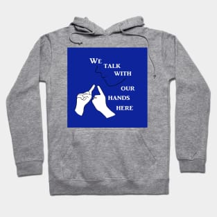 We Talk with our Hands Here in Blue Hoodie